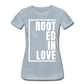Rooted in Love / Perfectly Basic Women’s Tee / White Graphic - heather ice blue